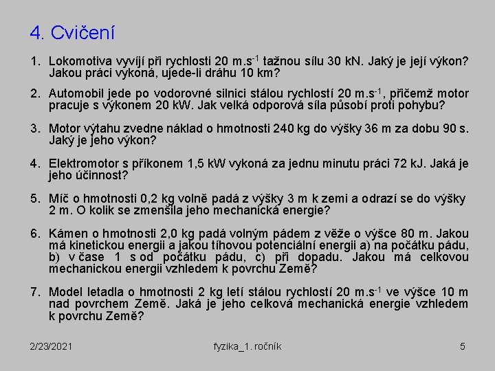 4. Cvičení 1. Lokomotiva vyvíjí při rychlosti 20 m. s-1 tažnou sílu 30 k.