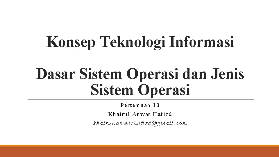 Konsep Teknologi Informasi Dasar Sistem Operasi dan Jenis Sistem Operasi Per tem uan 10
