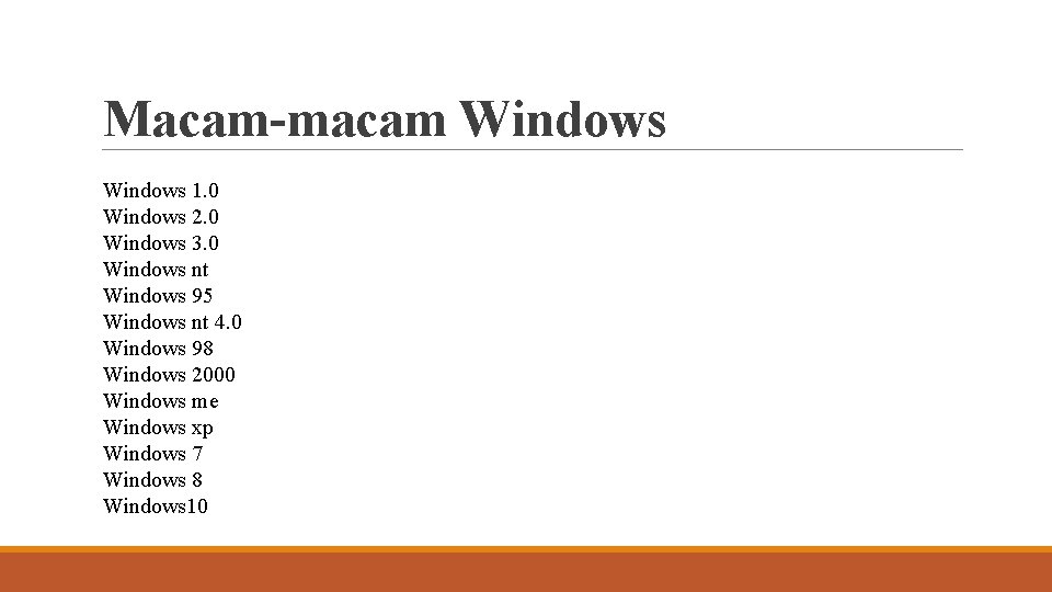 Macam-macam Windows 1. 0 Windows 2. 0 Windows 3. 0 Windows nt Windows 95