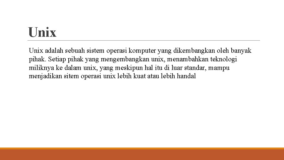 Unix adalah sebuah sistem operasi komputer yang dikembangkan oleh banyak pihak. Setiap pihak yang