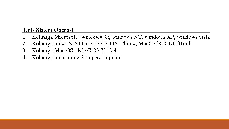 Jenis Sistem Operasi 1. Keluarga Microsoft : windows 9 x, windows NT, windows XP,
