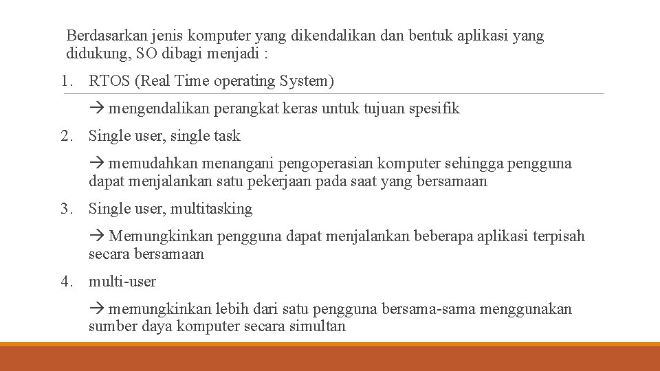 Berdasarkan jenis komputer yang dikendalikan dan bentuk aplikasi yang didukung, SO dibagi menjadi :