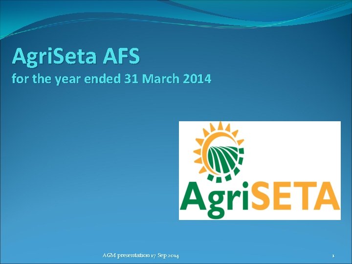 Agri. Seta AFS for the year ended 31 March 2014 AGM presentation 17 Sep