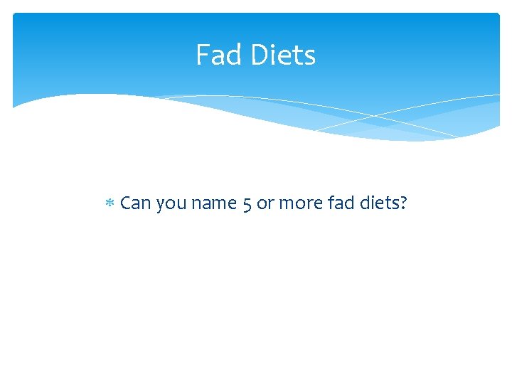Fad Diets Can you name 5 or more fad diets? 