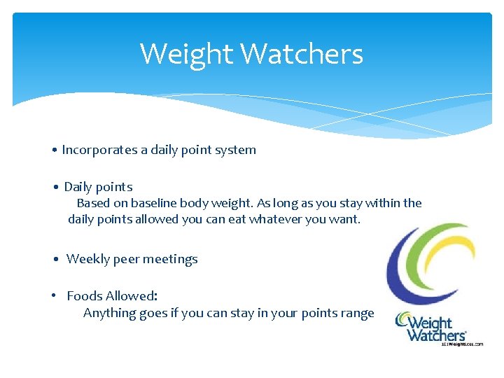 Weight Watchers • Incorporates a daily point system • Daily points Based on baseline