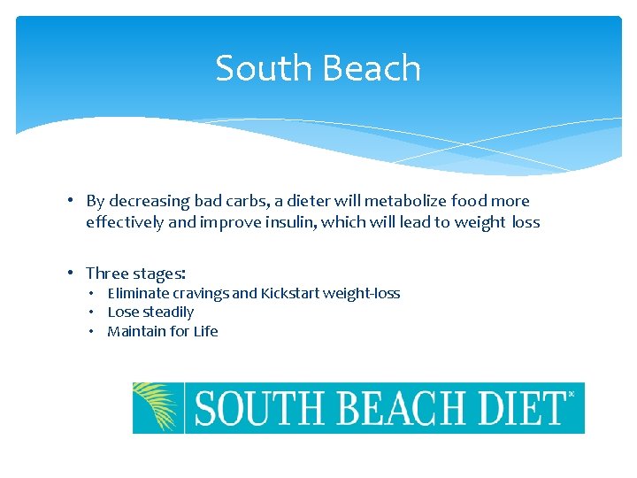 South Beach • By decreasing bad carbs, a dieter will metabolize food more effectively