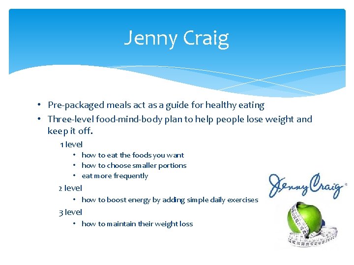 Jenny Craig • Pre-packaged meals act as a guide for healthy eating • Three-level