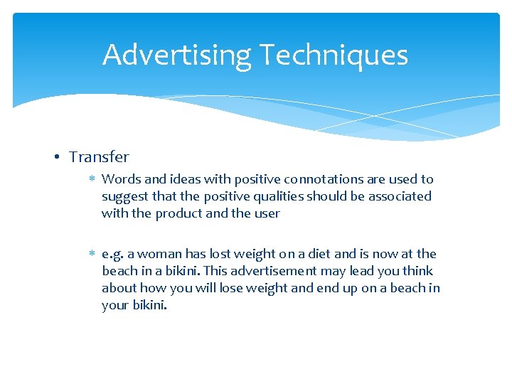Advertising Techniques • Transfer Words and ideas with positive connotations are used to suggest