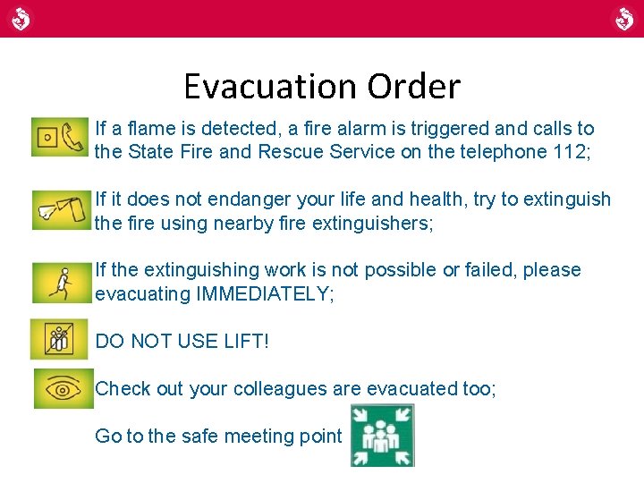 Evacuation Order If a flame is detected, a fire alarm is triggered and calls Evacuation Order If a flame is detected, a fire alarm is triggered and calls