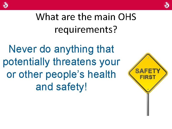 What are the main OHS requirements? Never do anything that potentially threatens your or What are the main OHS requirements? Never do anything that potentially threatens your or