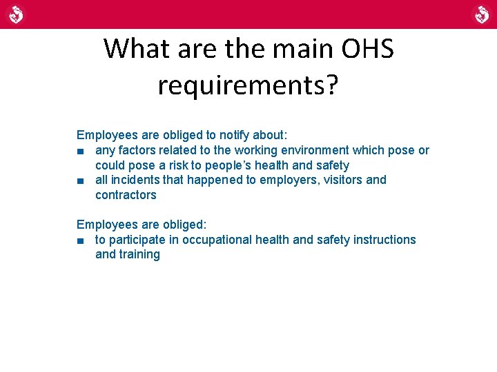 What are the main OHS requirements? Employees are obliged to notify about: ■ any What are the main OHS requirements? Employees are obliged to notify about: ■ any