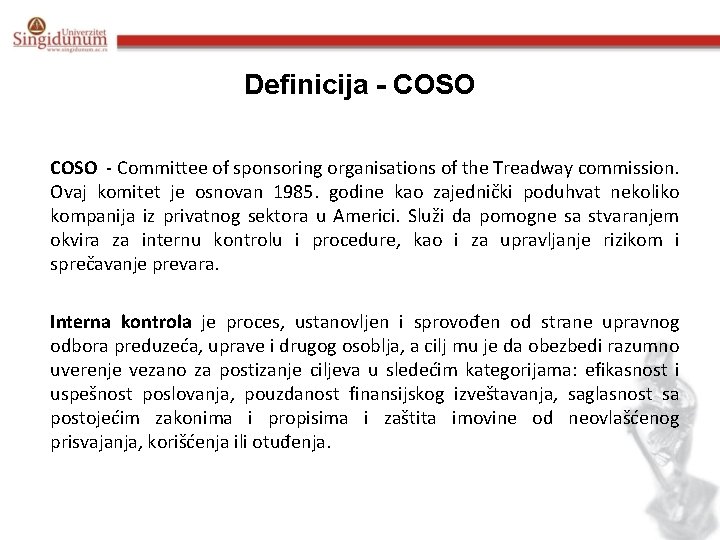 Definicija - COSO - Committee of sponsoring organisations of the Treadway commission. Ovaj komitet