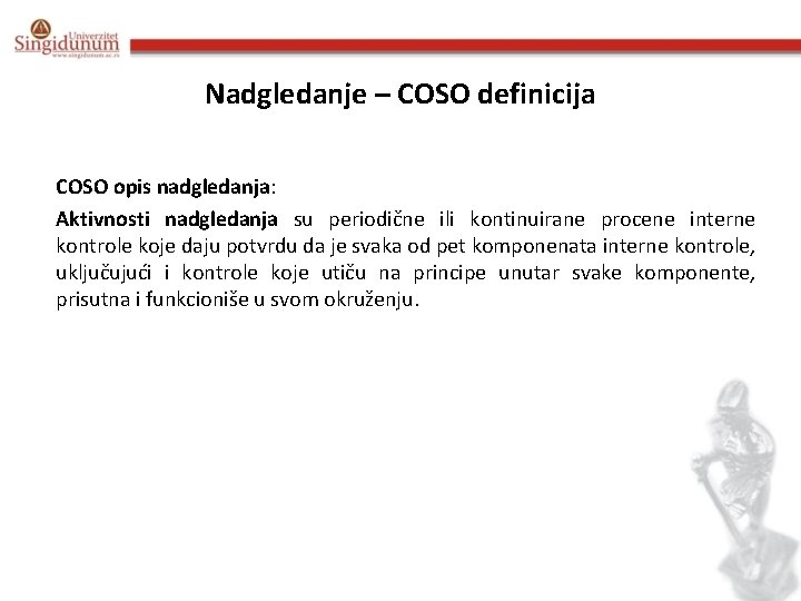 Nadgledanje – COSO definicija COSO opis nadgledanja: Aktivnosti nadgledanja su periodične ili kontinuirane procene