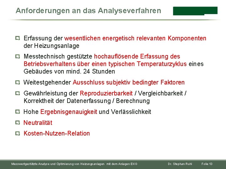 Anforderungen an das Analyseverfahren Erfassung der wesentlichen energetisch relevanten Komponenten der Heizungsanlage Messtechnisch gestützte