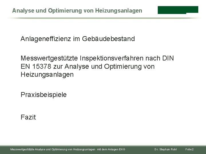 Analyse und Optimierung von Heizungsanlagen Anlageneffizienz im Gebäudebestand Messwertgestützte Inspektionsverfahren nach DIN EN 15378