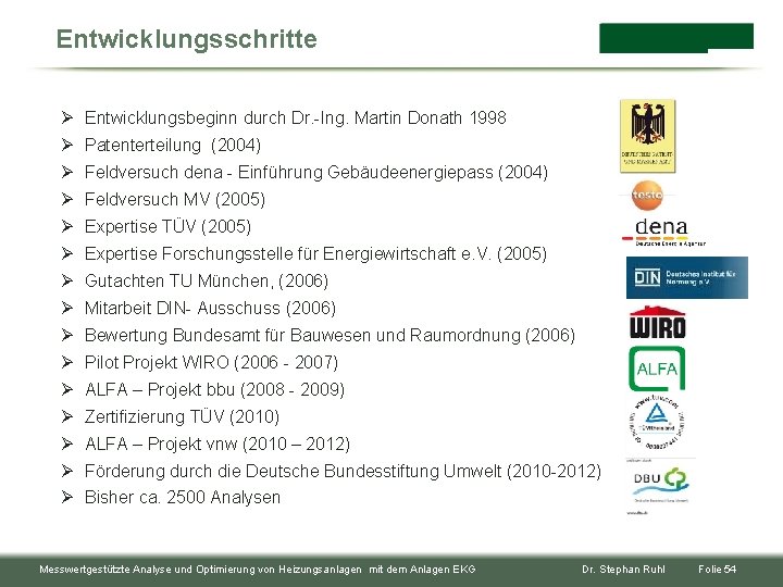 Entwicklungsschritte Ø Entwicklungsbeginn durch Dr. -Ing. Martin Donath 1998 Ø Patenterteilung (2004) Ø Feldversuch