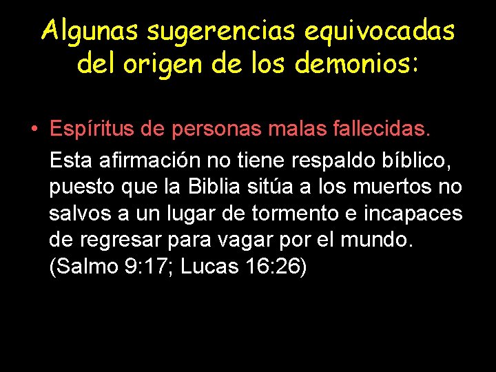 Algunas sugerencias equivocadas del origen de los demonios: • Espíritus de personas malas fallecidas.