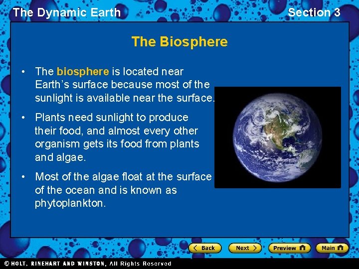 The Dynamic Earth Section 3 The Biosphere • The biosphere is located near Earth’s