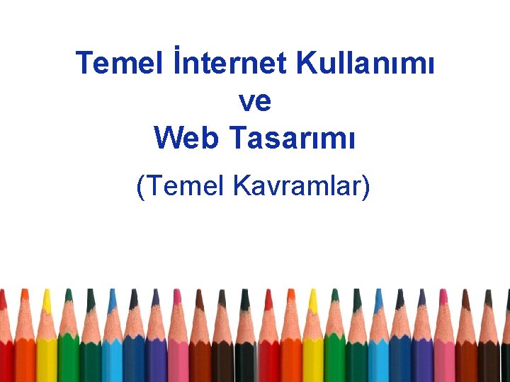 Temel İnternet Kullanımı ve Web Tasarımı (Temel Kavramlar) 