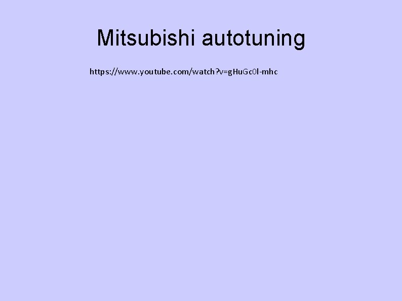 Mitsubishi autotuning https: //www. youtube. com/watch? v=g. Hu. Gc 0 l-mhc 