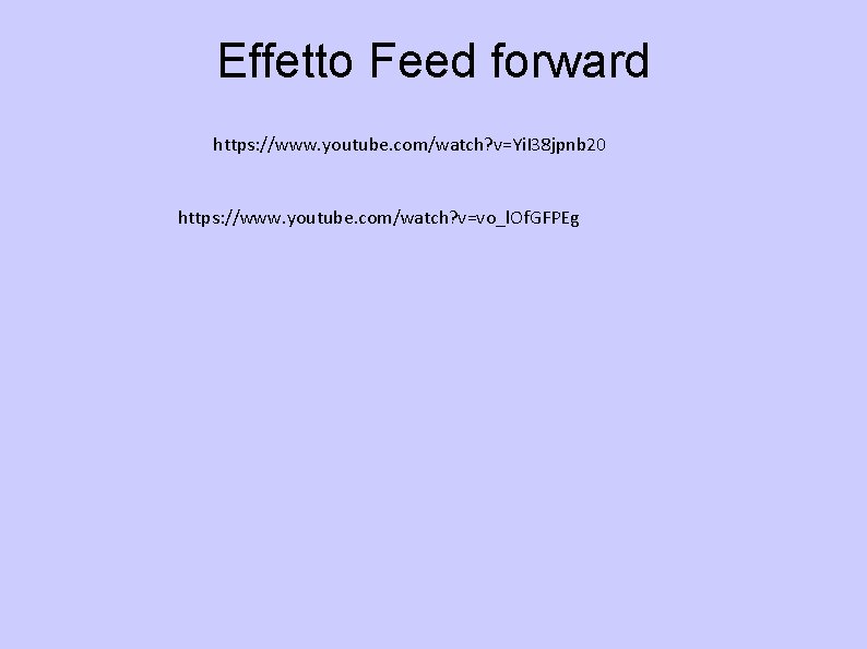 Effetto Feed forward https: //www. youtube. com/watch? v=Yi. I 38 jpnb 20 https: //www.