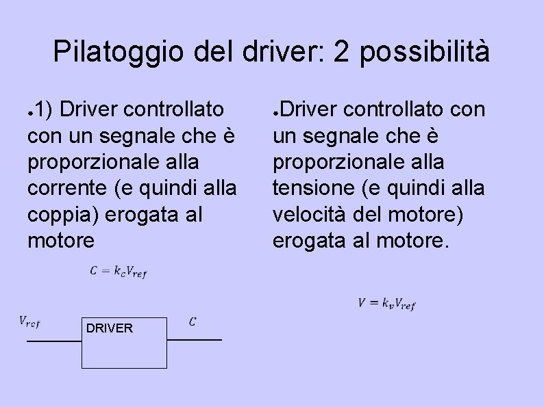 Pilatoggio del driver: 2 possibilità 1) Driver controllato con un segnale che è proporzionale