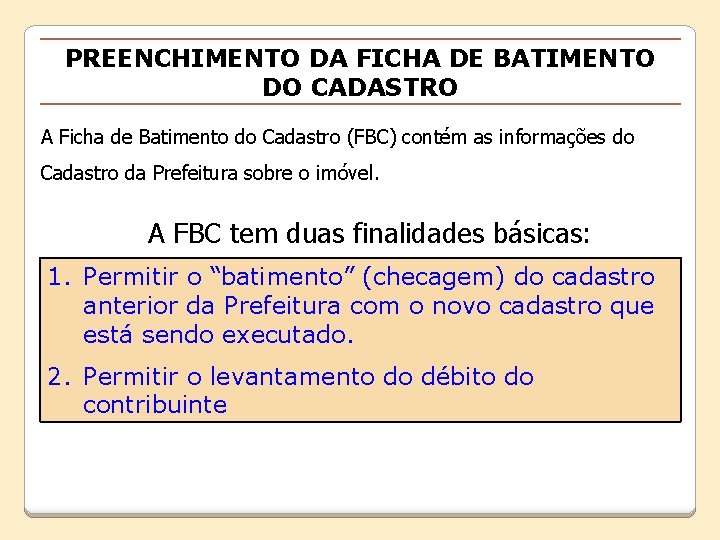 PREENCHIMENTO DA FICHA DE BATIMENTO DO CADASTRO A Ficha de Batimento do Cadastro (FBC)
