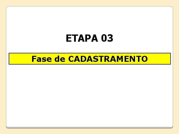 ETAPA 03 Fase de CADASTRAMENTO 