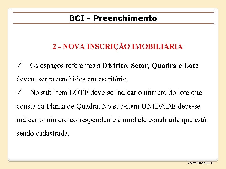 BCI - Preenchimento 2 - NOVA INSCRIÇÃO IMOBILIÁRIA ü Os espaços referentes a Distrito,
