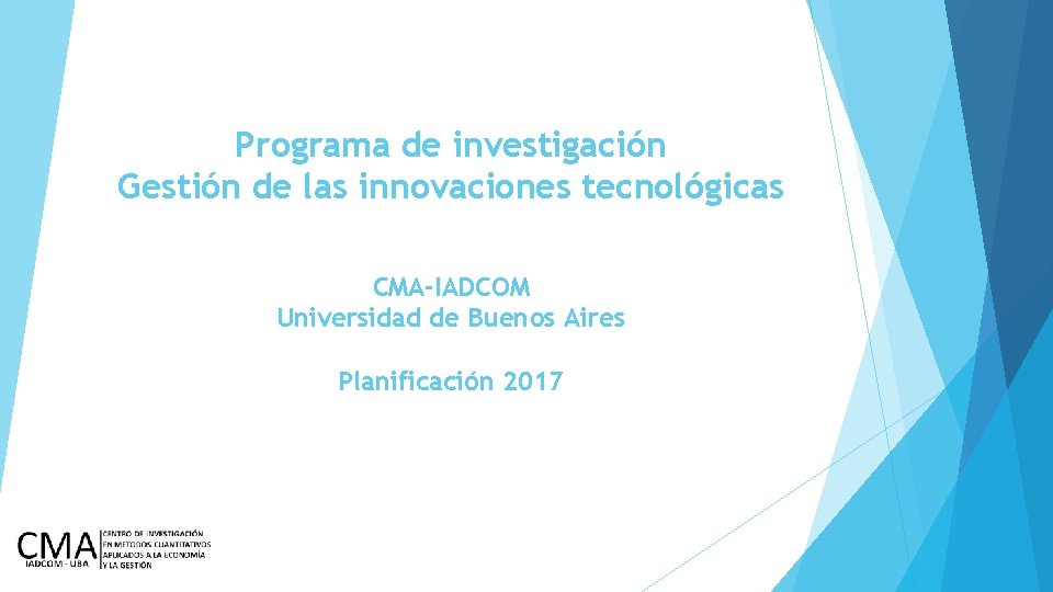 Programa de investigación Gestión de las innovaciones tecnológicas CMA-IADCOM Universidad de Buenos Aires Planificación