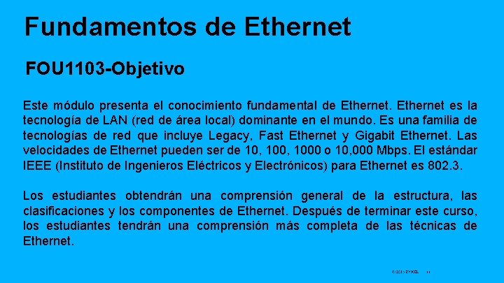 Fundamentos de Ethernet FOU 1103 -Objetivo Este módulo presenta el conocimiento fundamental de Ethernet