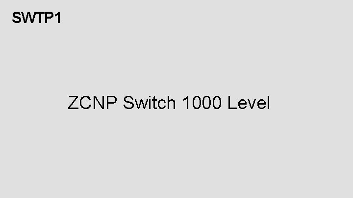SWTP 1 ZCNP Switch 1000 Level 