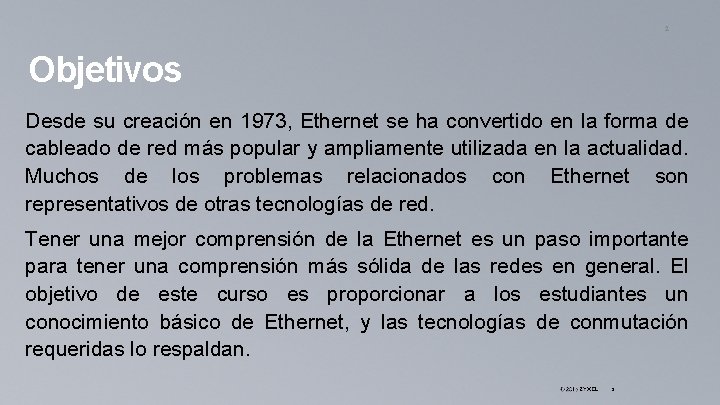 2 Objetivos Desde su creación en 1973, Ethernet se ha convertido en la forma