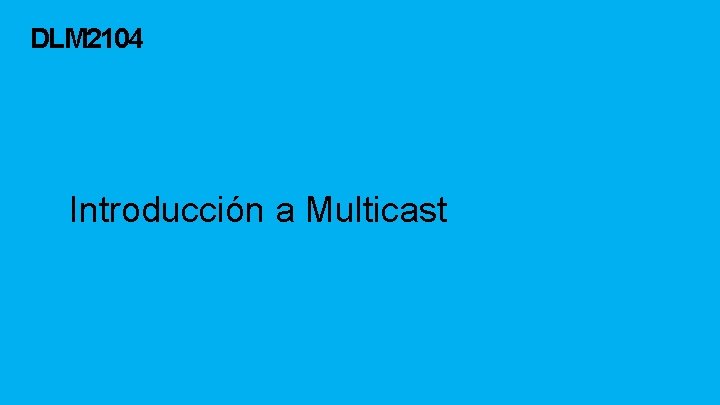 DLM 2104 Introducción a Multicast 