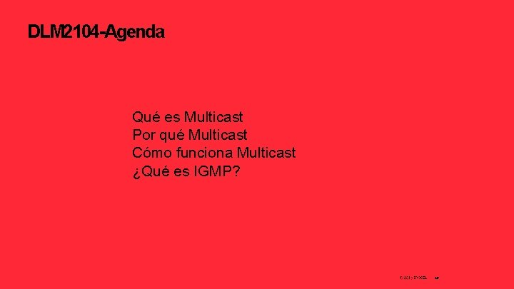 DLM 2104 -Agenda Qué es Multicast Por qué Multicast Cómo funciona Multicast ¿Qué es
