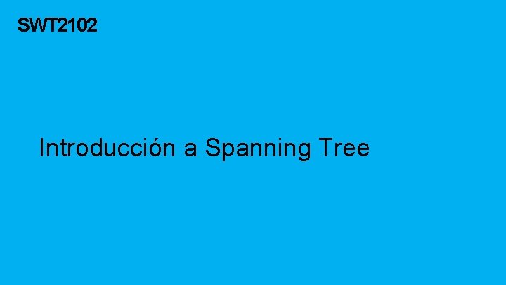SWT 2102 Introducción a Spanning Tree 