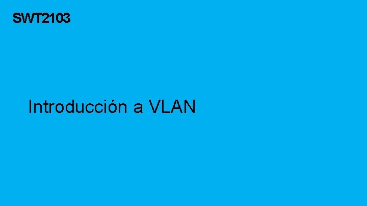 SWT 2103 Introducción a VLAN 