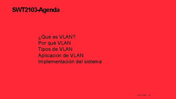 SWT 2103 -Agenda ¿Qué es VLAN? Por qué VLAN Tipos de VLAN Aplicación de