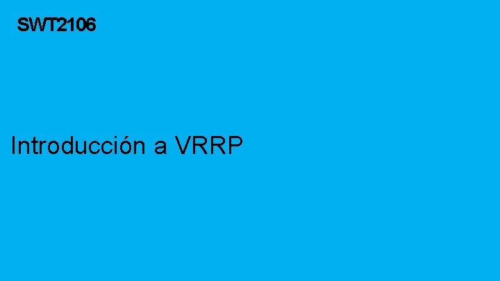 SWT 2106 Introducción a VRRP 