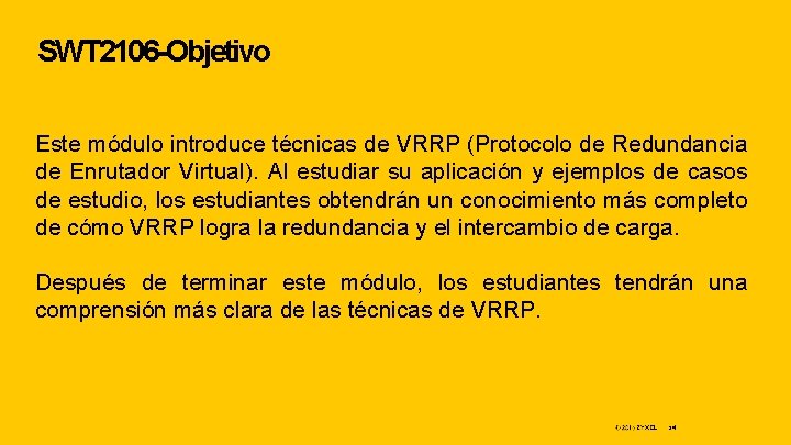 SWT 2106 -Objetivo Este módulo introduce técnicas de VRRP (Protocolo de Redundancia de Enrutador