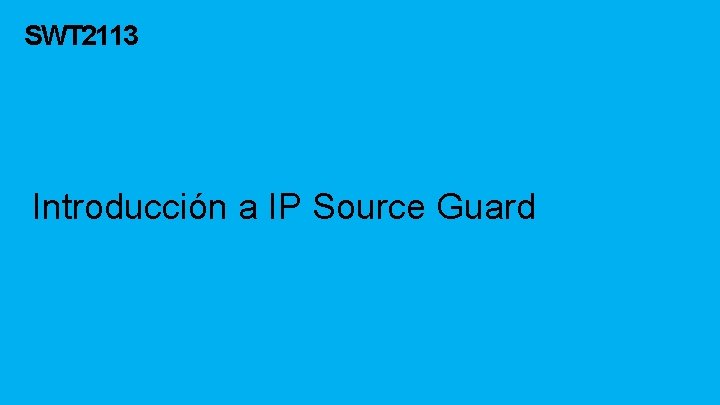 SWT 2113 Introducción a IP Source Guard 