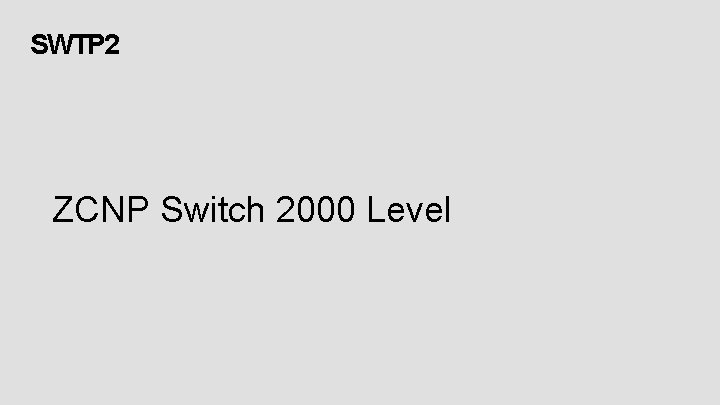 SWTP 2 ZCNP Switch 2000 Level 