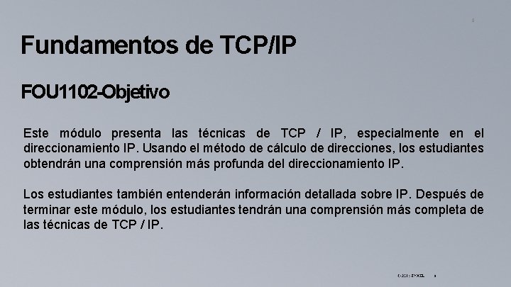9 Fundamentos de TCP/IP FOU 1102 -Objetivo Este módulo presenta las técnicas de TCP