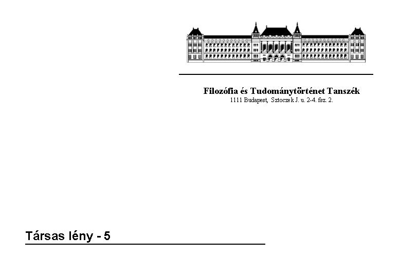 Filozófia és Tudománytörténet Tanszék 1111 Budapest, Sztoczek J. u. 2 -4. fsz. 2. Társas