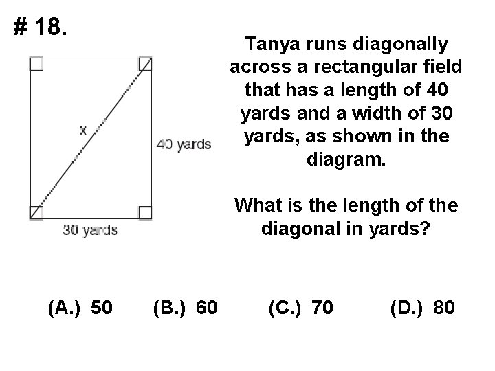 # 18. Tanya runs diagonally across a rectangular field that has a length of