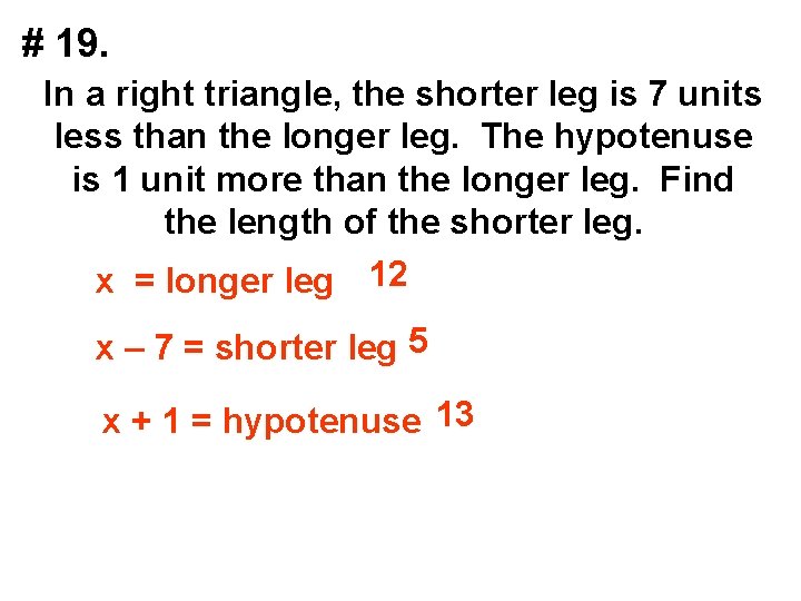 # 19. In a right triangle, the shorter leg is 7 units less than