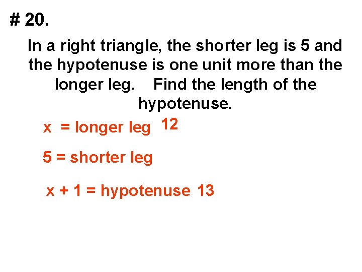# 20. In a right triangle, the shorter leg is 5 and the hypotenuse