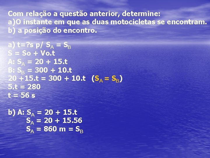 Com relação a questão anterior, determine: a) O instante em que as duas motocicletas Com relação a questão anterior, determine: a) O instante em que as duas motocicletas