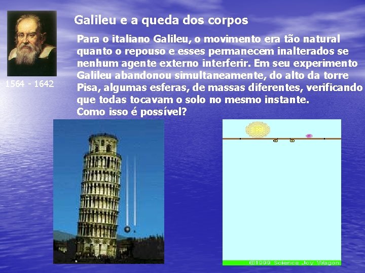 Galileu e a queda dos corpos 1564 - 1642 Para o italiano Galileu, o Galileu e a queda dos corpos 1564 - 1642 Para o italiano Galileu, o