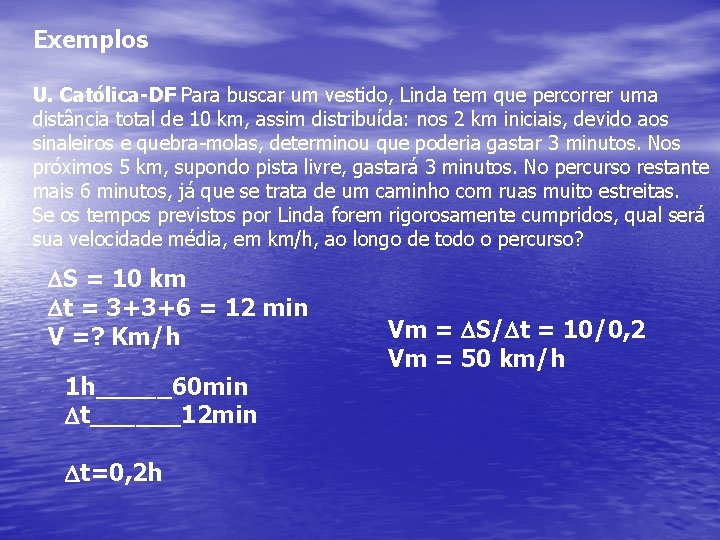 Exemplos U. Católica-DF Para buscar um vestido, Linda tem que percorrer uma distância total Exemplos U. Católica-DF Para buscar um vestido, Linda tem que percorrer uma distância total